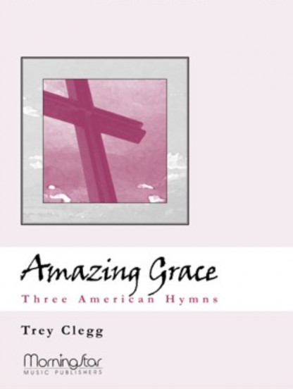 Amazing Grace Three American Hymns