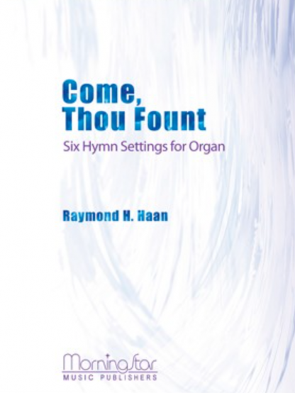 Come, Thou Fount Six Hymn Settings for Organ