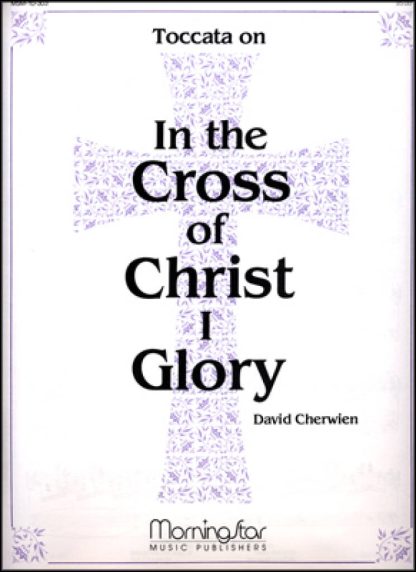 Toccata on In the Cross of Christ I Glory