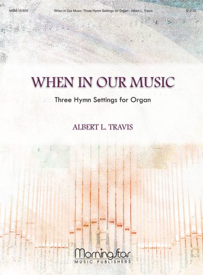 When In Our Music Three Hymn Settings for Organ