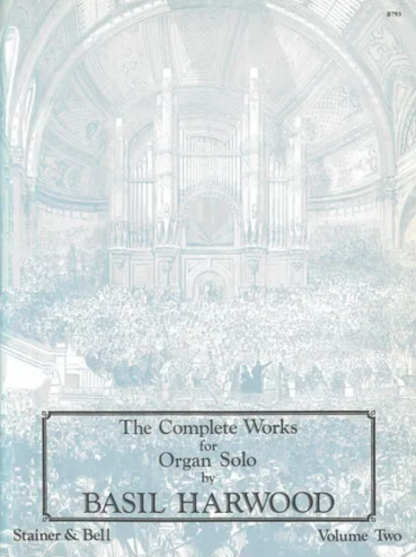 The Complete Works for Organ Solo by Basil Harwood: Vol 2