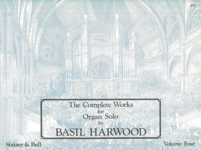 The Complete Works for Organ Solo by Basil Harwood: Vol 4