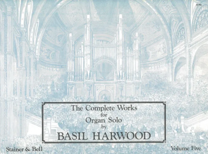 The Complete Works for Organ Solo by Basil Harwood: Vol 5