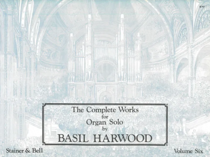 The Complete Works for Organ Solo by Basil Harwood: Vol 6