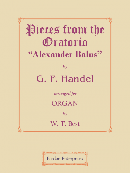 Pieces from the Oratorio “Alexander Balus” (arr. by W. T. Best