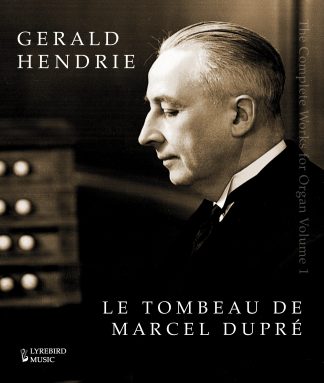 Complete Works of Gerald Hendrie: Vol 01 Le Tombeau de Marcel Dupré (Hardback)