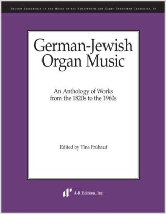 German-Jewish Organ Music: An Anthology of Works from the 1820s to the 1960s