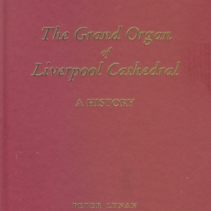 The Grand Organ of Liverpool Cathedral: A History (Hardback limited edition) Collection at Anniversary Recital at Liverpool Cathedral (17/10/2026)