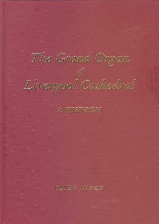 The Grand Organ of Liverpool Cathedral: A History (Hardback limited edition) Posted from 19/10/2026 onwards